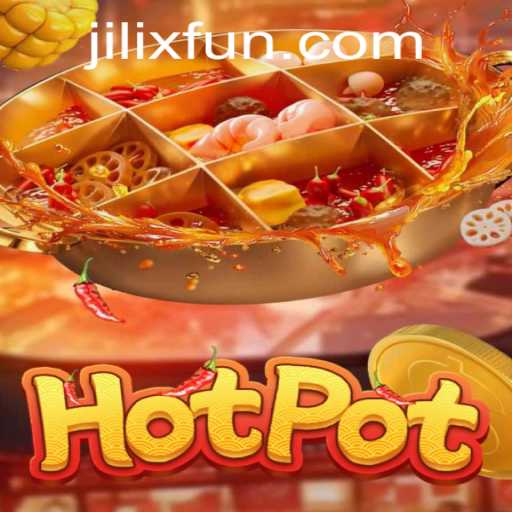 Exploring the Thrills of Hotpot: A Dive into the Exciting World of JILIX.VIP