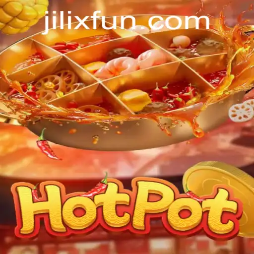 Exploring the Thrills of Hotpot: A Dive into the Exciting World of JILIX.VIP